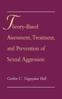 Theory-Based Assessment, Treatment, and Prevention of Sexual Aggression 019509039X Book Cover