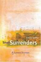Small Surrenders: A Lenten Journey 1557255261 Book Cover
