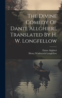 The Divine Comedy Of Dante Allghieri, Translated By H. W. Longfellow 1021206490 Book Cover