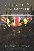 Churchill's Headmaster: The 'Sadist' Who Nearly Saved the British Empire 0648499634 Book Cover