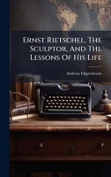 Ernst Rietschel, The Sculptor, And The Lessons Of His Life B0FKBXNC28 Book Cover