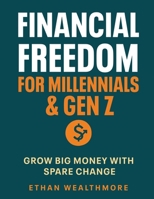 Financial Freedom for Millennials & Gen Z: Grow Big Money with Spare Change 1787939383 Book Cover