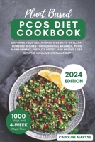 PLANT BASED PCOS DIET COOKBOOK: Empower your health with 1000 days of Plant-Powered recipes for hormonal balance, PCOS management, fertility boost, and weight loss with the insulin resistance diet B0CRQRCKZ1 Book Cover