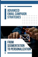 Advanced Email Campaign Strategies: From Segmentation To Personalization B0CFD6K7KJ Book Cover