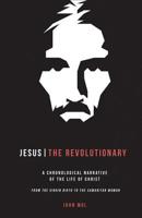 Jesus The Revolutionary: A Chronological Narrative of the Life of Christ From The Virgin Birth to the Samaritan Woman 1983824933 Book Cover