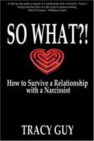 So What?!: How to Survive a Relationship with a Narcissist 1922854727 Book Cover