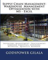 Supply Chain Management: Warehouse Management Optimization with MS - Excel: Inventory Management: Procurement- Inbound Logistics, Stocking, Retrieval, Quantity Reorder. 1544155336 Book Cover