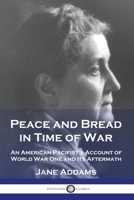 Peace and Bread in Time of War: An American Pacifist's Account of World War One and its Aftermath 1789874750 Book Cover