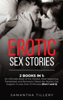 Erotic Sex Stories: 2 Books in 1: An Ultimate Book of the Hottest, Most Seductive, Fantasized, and Romantic Taboo Sex Stories; Get Orgasm in Less than 10 Minutes 1801384622 Book Cover