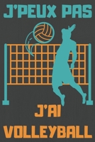 J'Peux Pas j'Ai Volleyball: Carnet de notes pour amateur de VOLLEYBALL - 120 pages au format 6*9 pouces B0842NKR3T Book Cover