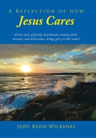 A Reflection of How Jesus Cares: A true story of family, heartbreak, trauma, faith, miracles, and deliverance, brings glory to His name! B0CD2S9LSC Book Cover