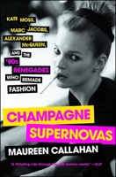 Champagne Supernovas: Kate Moss, Marc Jacobs, Alexander McQueen, and the 90s Renegades Who Remade Fashion