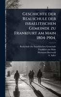 Geschichte der Realschule der israelitischen Gemeinde zu Frankfurt am Main 1804-1904. (German Edition) 1024900142 Book Cover