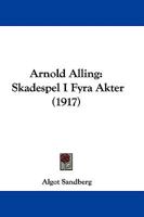 Arnold Alling: Skådespel i Fyra Akter 052620561X Book Cover