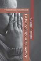 De la Confusión a la Dirección: Un enfoque bíblico y práctico para ordenar tu vida, fortalecer tu carácter y caminar con propósito. (Spanish Edition) B0GK15ZJ5J Book Cover