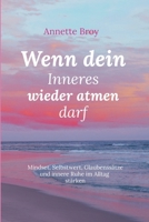 Wenn dein Inneres wieder atmen darf: Mindset, Selbstwert, Glaubenssätze und innere Ruhe im Alltag stärken (German Edition) B0GVN65VF4 Book Cover