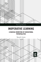 Inoperative Learning: A Radical Rewriting of Educational Potentialities 0367363267 Book Cover