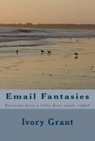 Email Fantasies: Everyone loves a little dirty email, right? 1546540717 Book Cover