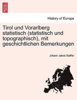 Tirol und Vorarlberg statistisch (statistisch und topographisch), mit geschichtlichen Bemerkungen 1241401853 Book Cover