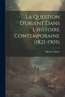 La Question D'orient Dans L'histoire Contemporaine (1821-1905) 1021891177 Book Cover