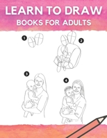 Learn To Draw Books For Adult: A Drawing Guide For Beginner to Advanced B08M1QXY9X Book Cover