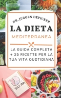 LA DIETA MEDITERRANEA: LA GUIDA COMPLETA + 25 RICETTE PER LA TUA VITA QUOTIDIANA B0BCNKKV72 Book Cover