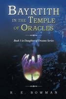 Bayrtith in the Temple of Oracles: Book 1 in Daughter of Dreams Series 1425906060 Book Cover