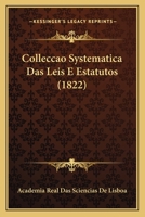 Colleccao Systematica Das Leis E Estatutos (1822) 1168028965 Book Cover