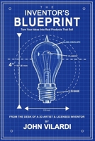 The Inventor's Blueprint: From the Desk of a 3D Artist & Licensed Inventor B0HDHDT8T3 Book Cover