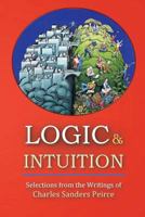 Logic and Intuition: Selections from the Writings of Charles Sanders Peirce 1565436504 Book Cover