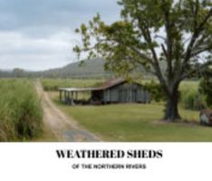 Weathered Sheds of the Northern Rivers B0DSC583JJ Book Cover