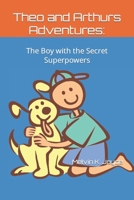 Theo And Arthurs Adventures: The Boy with the Secret Superpowers null Book Cover