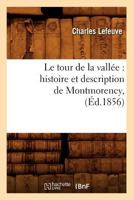 Le Tour de La Valla(c)E: Histoire Et Description de Montmorency, (A0/00d.1856) 2012571859 Book Cover