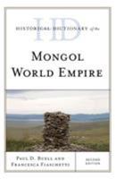 Historical Dictionary of the Mongol World Empire (Historical Dictionaries of Ancient Civilizations and Historical Eras) 1538111365 Book Cover