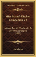 Miss Parloa's Kitchen Companion V2: A Guide For All Who Would Be Good Housekeepers 0548809992 Book Cover