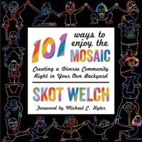 101 Ways to Enjoy the Mosaic: Creating a Diverse Community Right in Your Own Backyard 1621342409 Book Cover