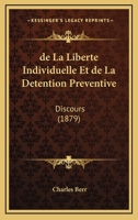 de La Liberte Individuelle Et de La Detention Preventive: Discours (1879) 1160395500 Book Cover