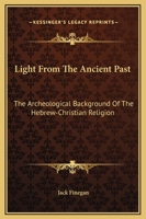 Light From The Ancient Past: The Archeological Background Of The Hebrew-Christian Religion 069100207X Book Cover