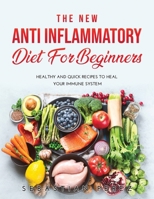The New Anti Inflammatory Diet for Beginners 2021: Healthy and Quick Recipes to heal your immune system null Book Cover