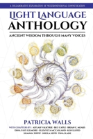 Light Language Anthology: Ancient Wisdom Through Many Voices: A Collaborative Exploration of Multidimensional Communication B0FJ6GKSPD Book Cover