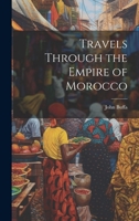 Travels Through the Empire of Morocco 1021995967 Book Cover