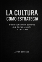 La Cultura Como Estrategia: Como construir equipos que crean, cuiden y crezcan (Empresas que Importan) B0GMCVL3M4 Book Cover