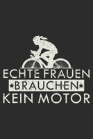 echte frauen brauchen kein motor: A5 110 Seiten Punkteraster I Notizbuch I Tagebuch I Notizen I Planer I Geschenk Idee f�r Radfahrer, Mountainbike, MTB, Rennrad, Fahrrad, Radsport 167705106X Book Cover