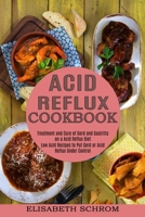Acid Reflux Cookbook: Low Acid Recipes to Put Gerd or Acid Reflux Under Control 177485001X Book Cover