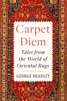 Carpet Diem: Tales from the World of Oriental Rugs 0063394936 Book Cover