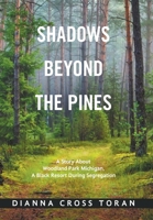 Shadows Beyond the Pines: A Story About Woodland Park Michigan, a Black Resort During Segregation 166418709X Book Cover