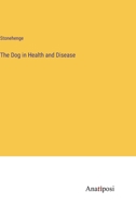 The Dog in Health and Disease: Comprising the Various Modes of Breaking and Using Him for Hunting, Coursing, Shooting, Etc;, and Including the Points or Characteristics of Toy Dogs (Classic Reprint) 1355030315 Book Cover