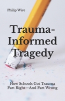 Trauma-Informed Tragedy: How Schools Got Trauma Part Right—And Part Wrong B0DV59ZV56 Book Cover