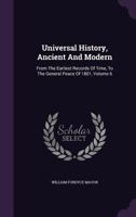 Universal History, Ancient And Modern: From The Earliest Records Of Time, To The General Peace Of 1801, Volume 6 1357890079 Book Cover