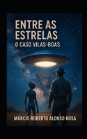 Entre as Estrelas O Caso Vilas-Boas (Portuguese Edition) B0GLPCG9QQ Book Cover